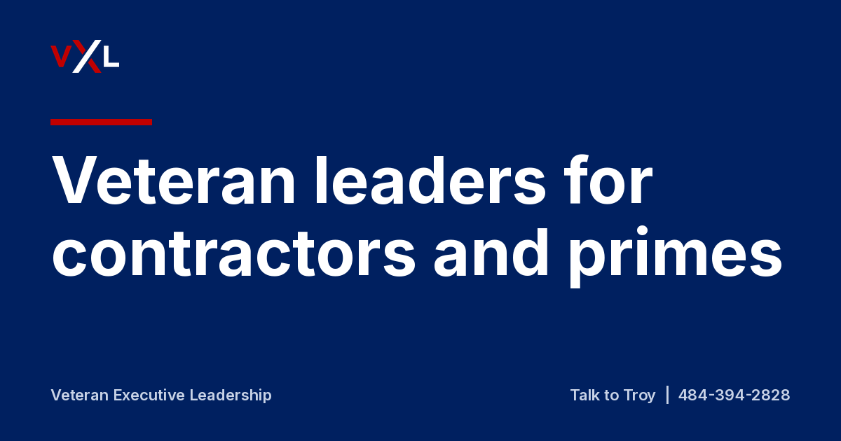 Why do government contractors and primes need veteran leaders?